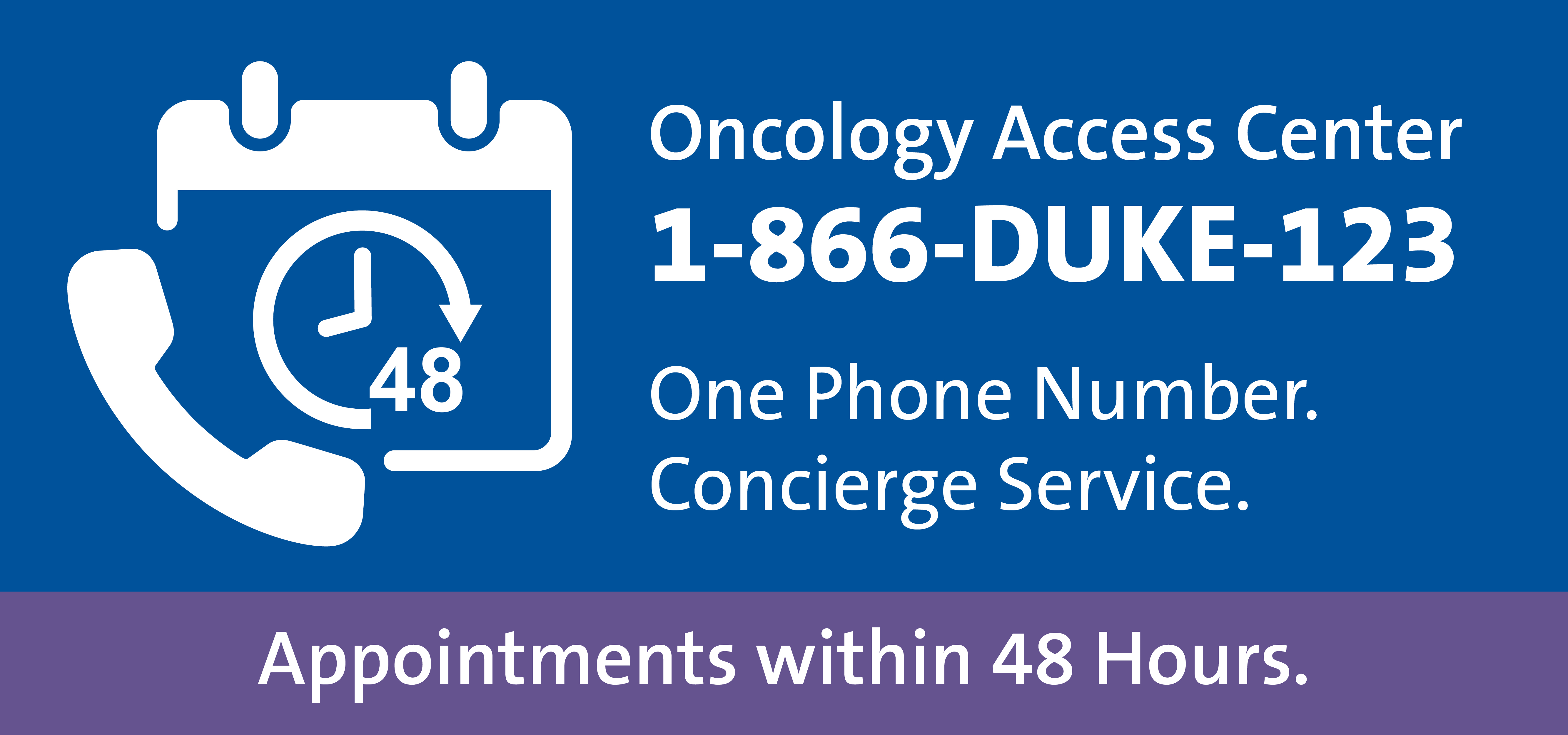 Call Duke Oncology Access Center at 1-866-DUKE-123